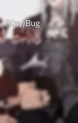 Đọc Truyện (Kny)Bug - Truyen2U.Net