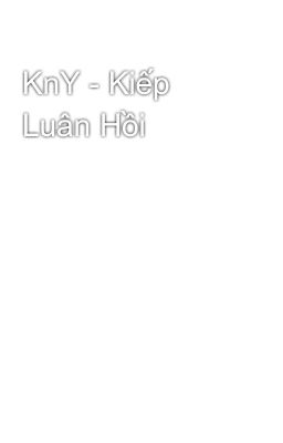 KnY - Kiếp Luân Hồi