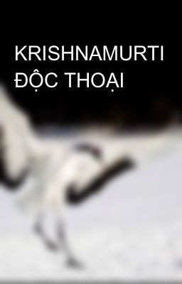 KRISHNAMURTI ĐỘC THOẠI 