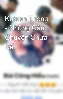 Kuman Thong - Những Câu Chuyện Chưa Kể