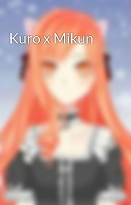 Đọc Truyện Kuro x Mikun - Truyen2U.Net