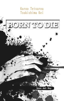 [KuroTsuki] Born To Die