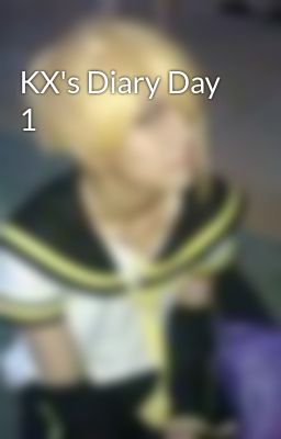 KX's Diary Day 1