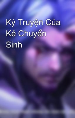 Kỳ Truyện Của Kẻ Chuyển Sinh