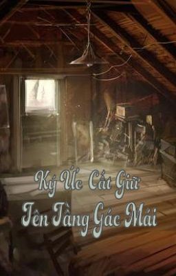 Ký Ức Cất Giữ Trên Tầng Gác Mái