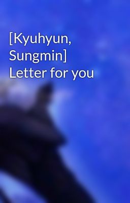 [Kyuhyun, Sungmin] Letter for you