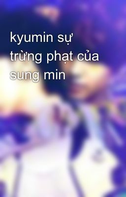 Đọc Truyện kyumin sự trừng phạt của sung min - Truyen2U.Net