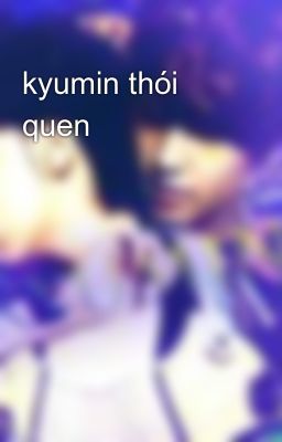 Đọc Truyện kyumin thói quen - Truyen2U.Net