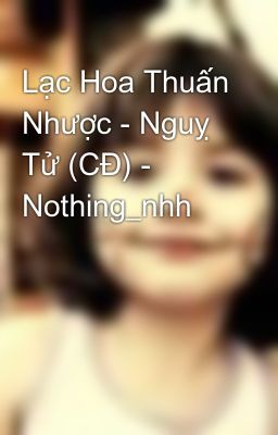 Đọc Truyện Lạc Hoa Thuấn Nhược - Nguỵ Tử (CĐ) - Nothing_nhh - Truyen2U.Net