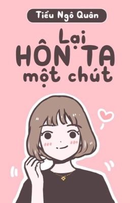 Lại hôn ta một chút - Tiểu ngô quân