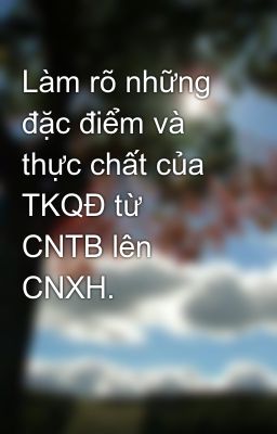 Làm rõ những đặc điểm và thực chất của TKQĐ từ CNTB lên CNXH.