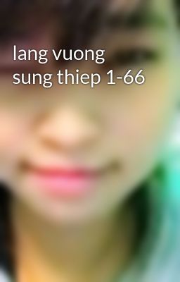 lang vuong sung thiep 1-66