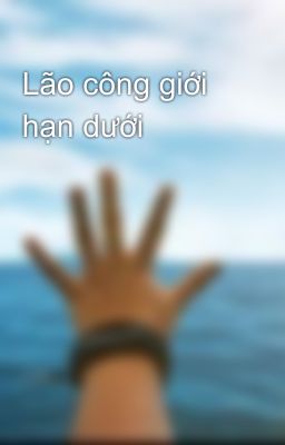 Lão công giới hạn dưới