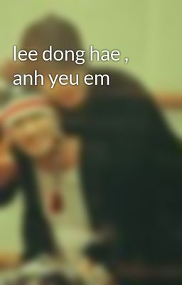 lee dong hae , anh yeu em