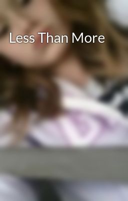 Less Than More