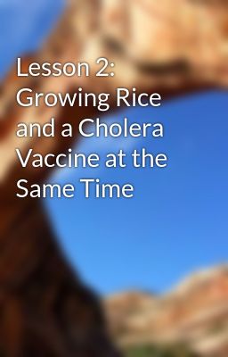 Lesson 2: Growing Rice and a Cholera Vaccine at the Same Time