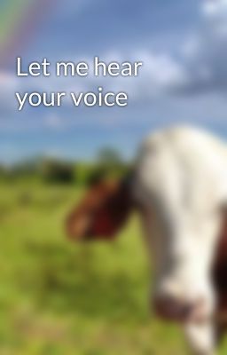 Let me hear your voice