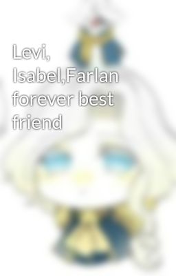 Levi, Isabel,Farlan forever best friend