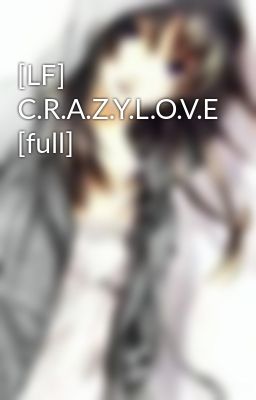[LF] C.R.A.Z.Y.L.O.V.E [full]