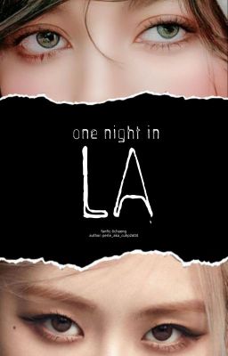 Đọc Truyện [Lichaeng][Chaelisa] một đêm tại LA - Truyen2U.Net