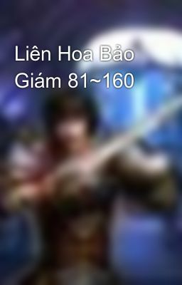 Liên Hoa Bảo Giám 81~160