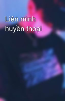 Đọc Truyện Liên minh huyền thoại  - Truyen2U.Net