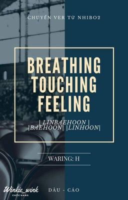 Đọc Truyện [ LinBaeHoon ver ] [ LinHoon | BaeHoon ] | H | Breathing, Touching, Feeling - Truyen2U.Net