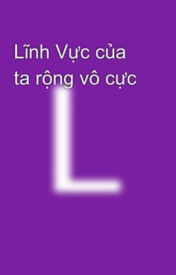 Đọc Truyện Lĩnh Vực của ta rộng vô cực - Truyen2U.Net