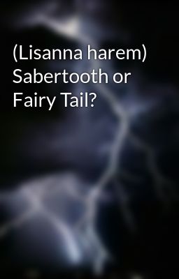 (Lisanna harem) Sabertooth or Fairy Tail?