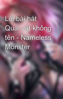 Lời bài hát Quái vật không tên - Nameless Monster