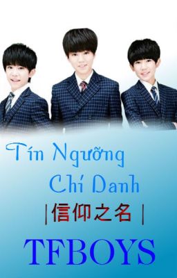 Đọc Truyện Lời Việt Bài Hát Tín Ngưỡng Chi Danh | 信仰之名 | TFBOYS  - Truyen2U.Net