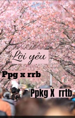 LỜI YÊU ( ppg và rrb )