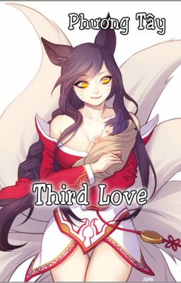 Đọc Truyện [LOL] Third Love - Truyen2U.Net