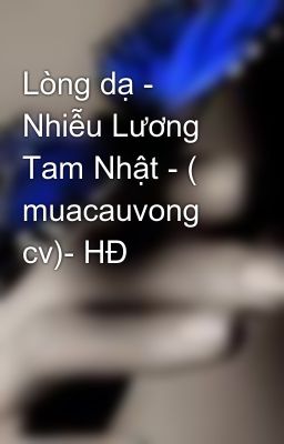 Lòng dạ - Nhiễu Lương Tam Nhật - ( muacauvong cv)- HĐ
