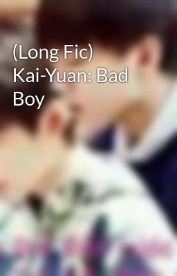 (Long Fic) Kai-Yuan: Bad Boy