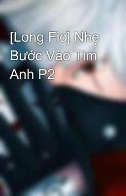 [Long Fic] Nhẹ Bước Vào Tim Anh P2