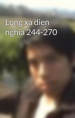 Long xa dien nghia 244-270