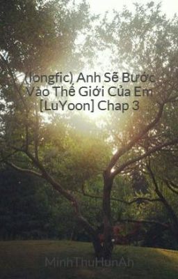 Đọc Truyện (longfic) Anh Sẽ Bước Vào Thế Giới Của Em [LuYoon] Chap 3 - Truyen2U.Net