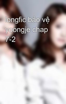 longfic bảo vệ yoongje chap 7-2