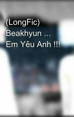 (LongFic) Beakhyun ... Em Yêu Anh !!!