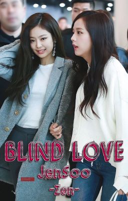 [LONGFIC] Blind Love - JenSoo (Chap 1 - 21|End)