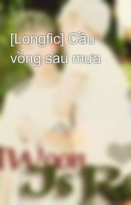 [Longfic] Cầu vồng sau mưa