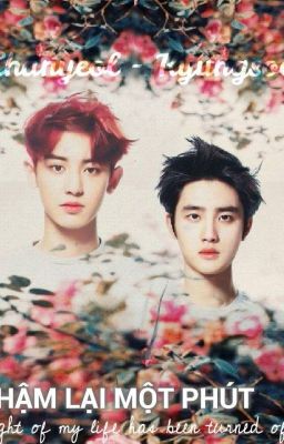 [LongFic][ChanSoo][CHẬM LẠI MỘT PHÚT]