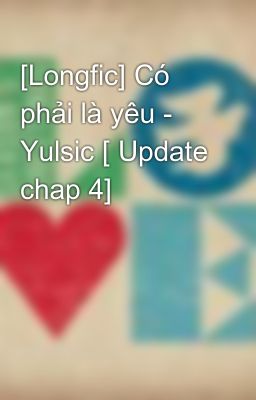 [Longfic] Có phải là yêu - Yulsic [ Update chap 4]