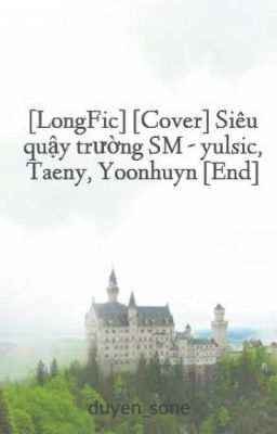 Đọc Truyện [LongFic] [Cover] Siêu quậy trường SM - yulsic, Taeny, Yoonhuyn [End] - Truyen2U.Net