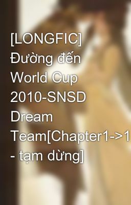[LONGFIC] Đường đến World Cup 2010-SNSD Dream Team[Chapter1->10 - tạm dừng]