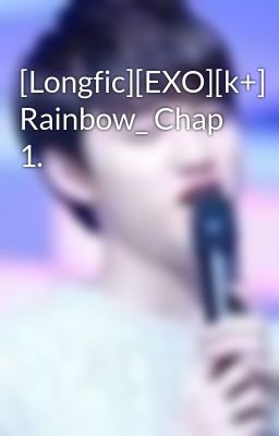 [Longfic][EXO][k+] Rainbow_ Chap 1.