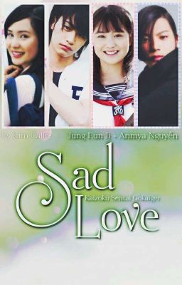 [ Longfic - Fanfiction  ] Sad Love - Jung Eun Ji + Anmya Nguyễn [Drop]