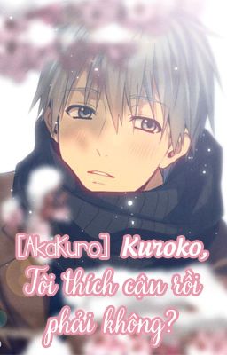 [Longfic] Kuroko, Tôi thích cậu rồi phải không?