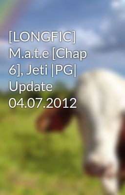 [LONGFIC] M.a.t.e [Chap 6], Jeti |PG| Update 04.07.2012
